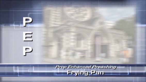 Prop Enhanced Preaching - Frying Pan